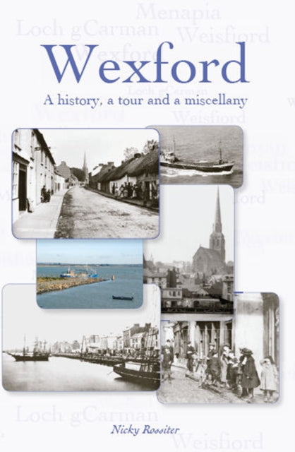 Book cover of: Wexford: A History, A Tour and a Miscellany. By: Nicky Rossiter