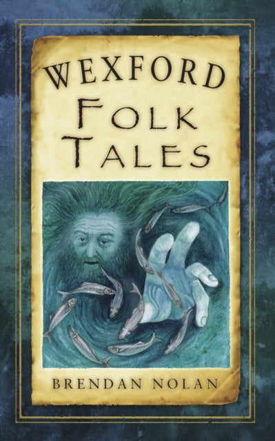 Book cover of: Wexford Folk Tales. By: Brendan Nolan