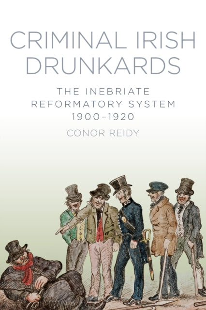 Book cover of: Criminal Irish Drunkards. By: Conor Reidy