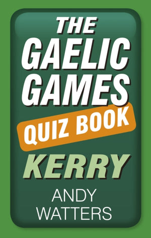 The Gaelic Games Quiz Book: Kerry