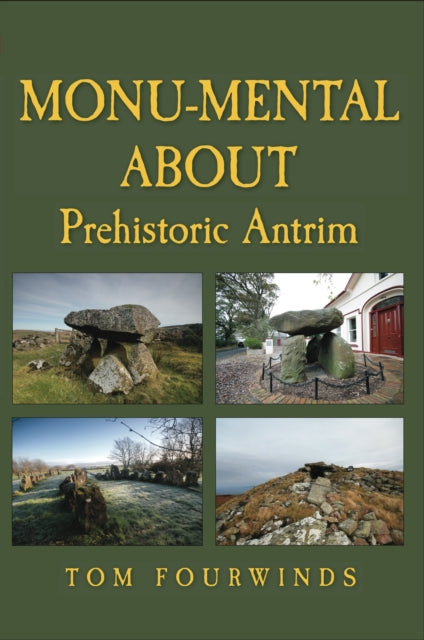 Book cover of: Monu-mental About Prehistoric Antrim. By: Tom Fourwinds