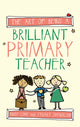 Book cover of: Art of Being a Brilliant Primary Teacher. By: Andy Cope