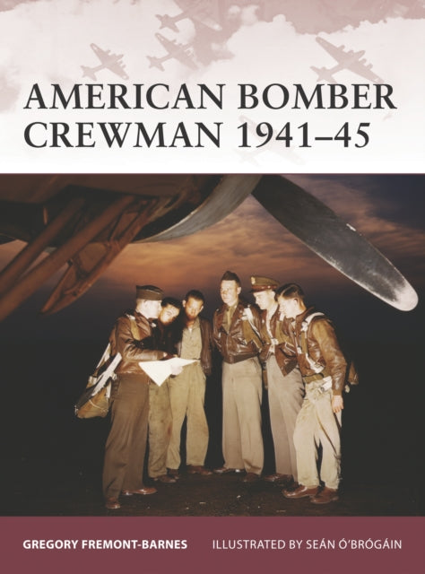 Book cover of: American Bomber Crewman 1941–45. By: Gregory Fremont-Barnes