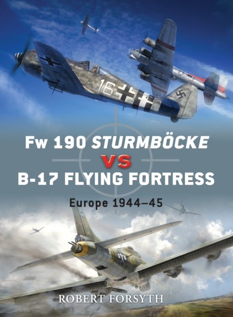 Book cover of: Fw 190 Sturmbocke vs B-17 Flying Fortress. By: Forsyth, Robert