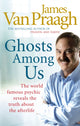 Book cover of: Ghosts Among Us. By: James Van Praagh