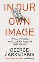 Book cover of: In Our Own Image. By: George Zarkadakis