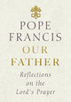 Our Father, Reflections on the Lord's Prayer 9781846045905 Pope Francis