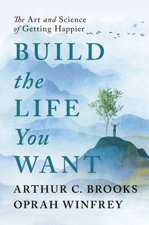 Build the Life You Want, The Art and Science of Getting Happier