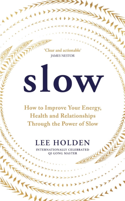 Slow, How to Improve Your Energy, Health and Relationships Through the Power of Slow