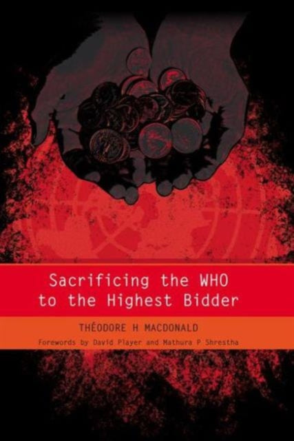 Book cover of: Sacrificing the WHO to the Highest Bidder