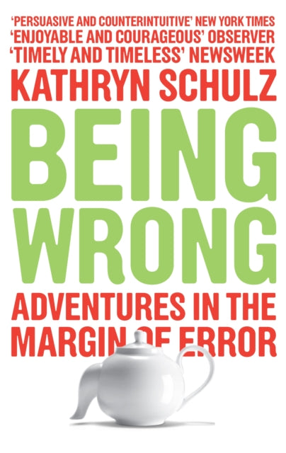 Being Wrong, Adventures in the Margin of Error 9781846270741 Kathryn Schultz