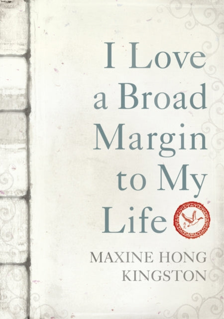 Book cover of: I Love a Broad Margin To My Life. By: Maxine Hong Kingston