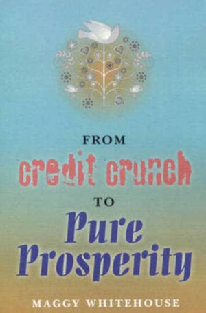 From Credit Crunch to Pure Prosperity