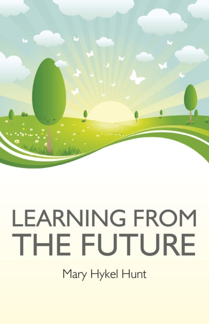 Book cover of: Learning from the Future. By: Mary Hykel Hunt