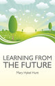 Book cover of: Learning from the Future. By: Mary Hykel Hunt