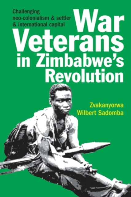 Book cover of: War Veterans in Zimbabwe's Revolution. By: Zvakanyorwa Wilbert Sadomba