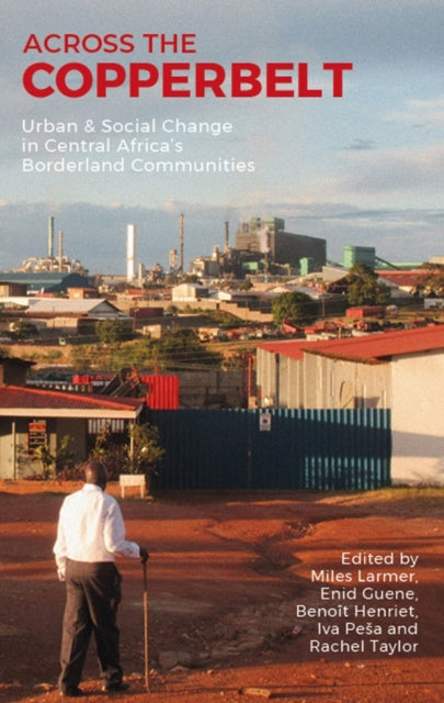 Book cover of: Across the Copperbelt. By: Miles Larmer