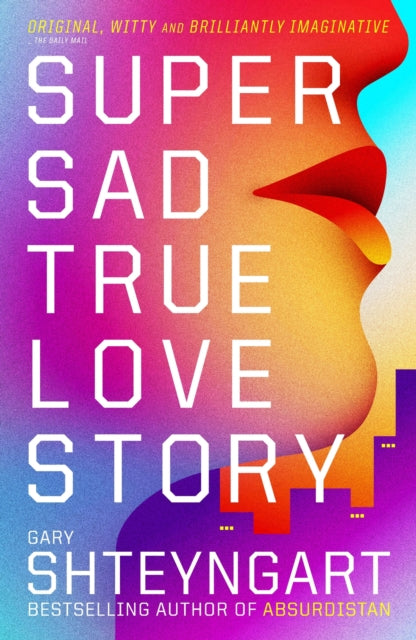 Book cover of: Super Sad True Love Story. By: Gary Shteyngart