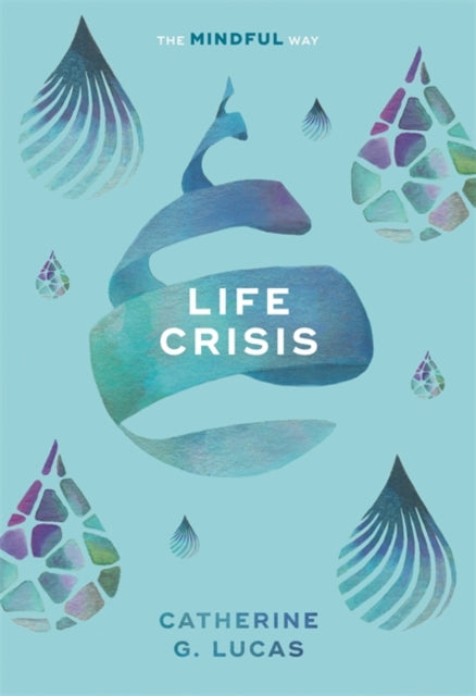Book cover of: Life Crisis: The Mindful Way. By: Catherine G. Lucas
