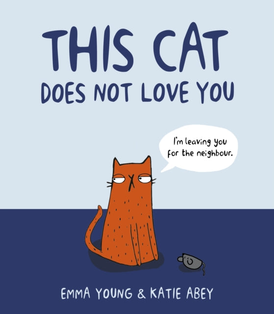 Book cover of: This Cat Does Not Love You. By: Katie Abey