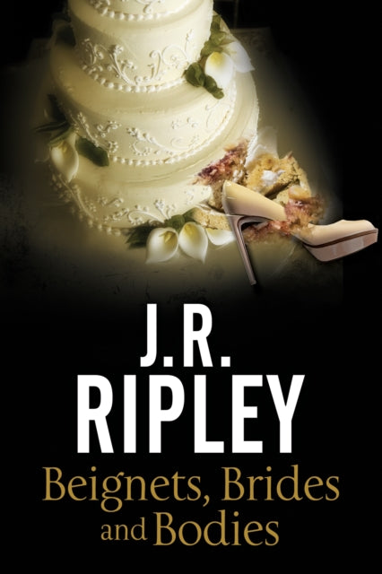 Book cover of: Beignets, Brides and Bodies. By: J. R. Ripley