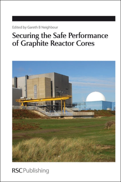 Book cover of: Securing the Safe Performance of Graphite Reactor Cores. By: Gareth B. Neighbour