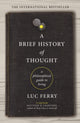 Book cover of: Brief History of Thought. By: Luc Ferry