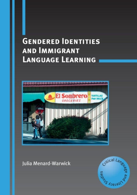 Book cover of: Gendered Identities and Immigrant Language Learning. By: Julia Menard-Warwick