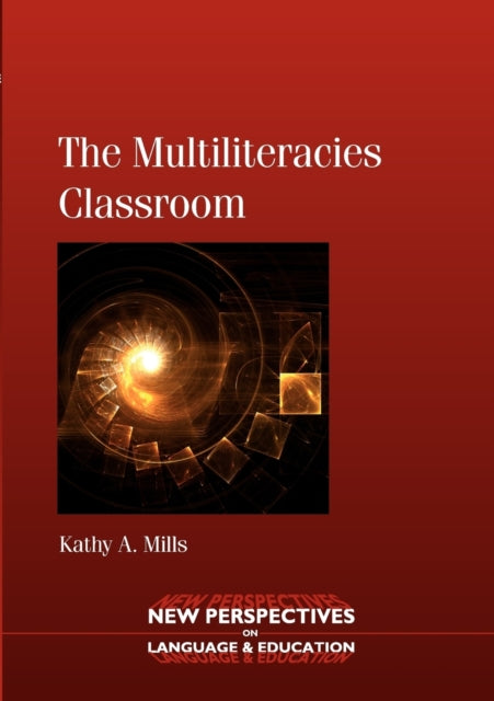 Book cover of: Multiliteracies Classroom. By: Kathy A. Mills
