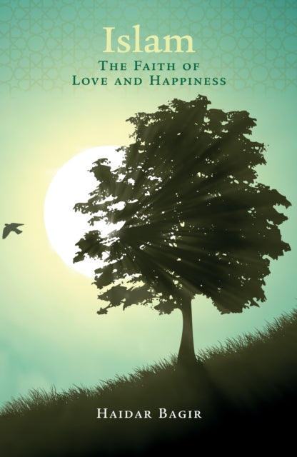 Book cover of: Islam, the Faith of Love and Happiness. By: Haidar Bagir
