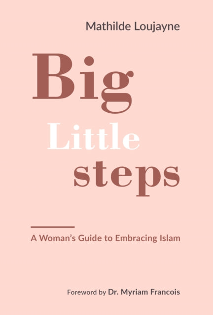 Big Little Steps, A Woman's Guide to Embracing Islam 9781847741271 Mathilde Loujayne