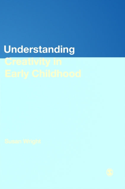 Book cover of: Understanding Creativity in Early Childhood. By: Susan Wright - undifferentiated