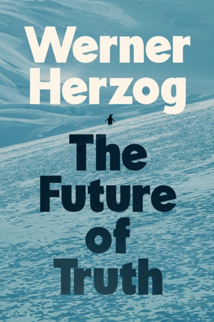 Future of Truth 9781847928405 Werner Herzog