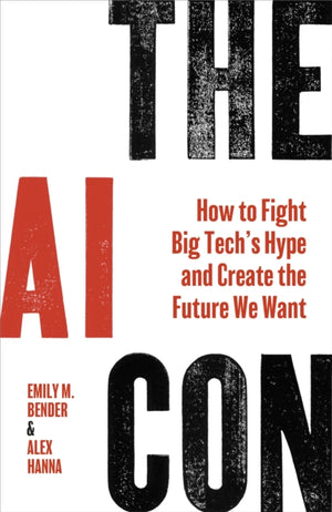 AI Con, How to Fight Big Tech’s Hype and Create the Future We Want