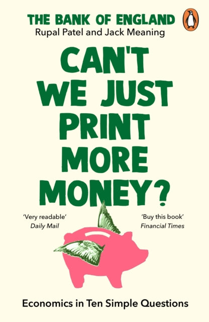 Can’t We Just Print More Money?, Economics in Ten Simple Questions 9781847943392 Rupal Patel