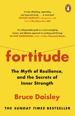 Fortitude, The Myth of Resilience, and the Secrets of Inner Strength: A Sunday Times Bestseller