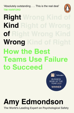 Right Kind of Wrong, How the Best Teams Use Failure to Succeed