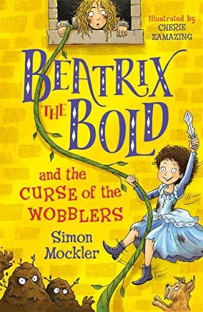 Book cover of: Beatrix the Bold and the Curse of the Wobblers. By: Simon Mockler