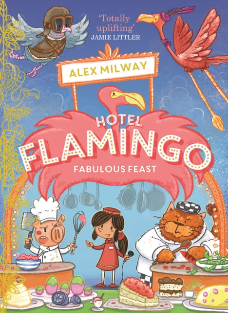 Book cover of: Hotel Flamingo: Fabulous Feast. By: Alex Milway
