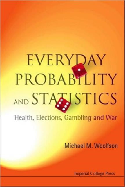 Book cover of: Everyday Probability And Statistics: Health, Elections, Gambling And War. By: M. M. Woolfson