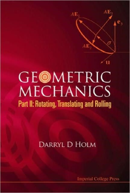Book cover of: Geometric Mechanics - Part Ii: Rotating, Translating And Rolling. By: Darryl D. Holm