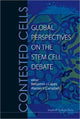 Book cover of: Contested Cells: Global Perspectives On The Stem Cell Debate. By: Benjamin J. Capps