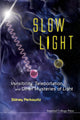 Book cover of: Slow Light: Invisibility, Teleportation, And Other Mysteries Of Light. By: S. Perkowitz