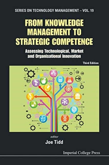 Book cover of: From Knowledge Management To Strategic Competence: Assessing Technological, Market And Organisational Innovation (Third Edition)