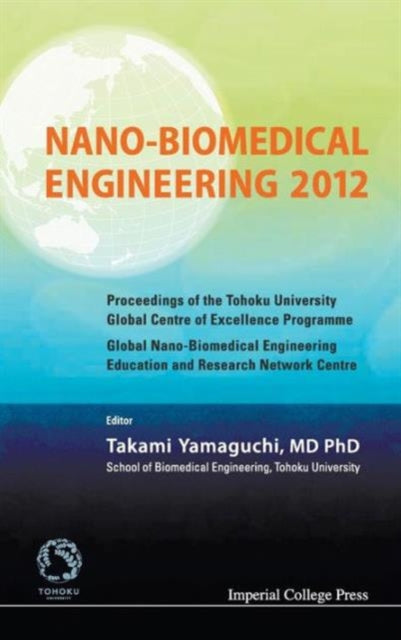 Book cover of: Nano-biomedical Engineering 2012 - Proceedings Of The Tohoku University Global Centre Of Excellence Programme