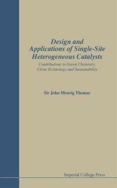 Book cover of: Design And Applications Of Single-site Heterogeneous Catalysts: Contributions To Green Chemistry, Clean Technology And Sustainability. By: John Meurig Thomas