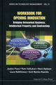 Book cover of: Workbook For Opening Innovation: Bridging Networked Business, Intellectual Property And Contracting