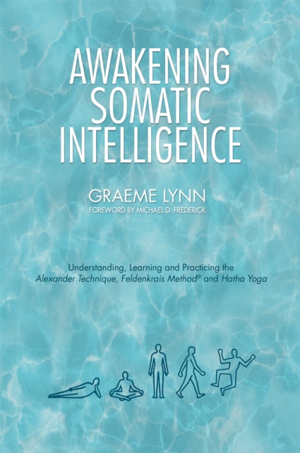 Book cover of: Awakening Somatic Intelligence. By: Graeme Lynn