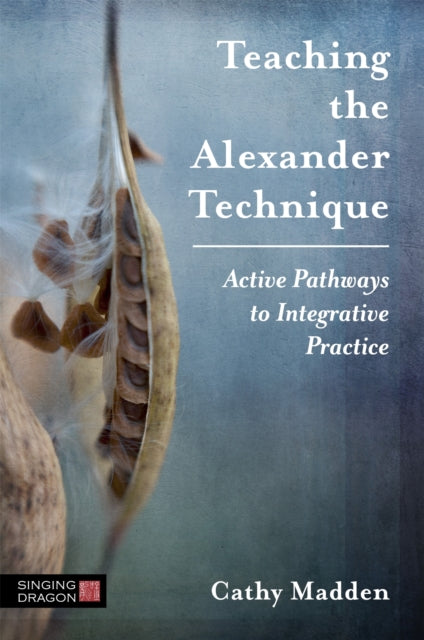 Book cover of: Teaching the Alexander Technique. By: Cathy Madden
