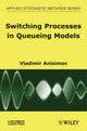 Book cover of: Switching Processes in Queueing Models. By: V. V. Anisimov
